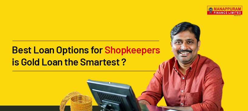 Best Loan Options for Shopkeepers: Is Gold Loan the Smartest?