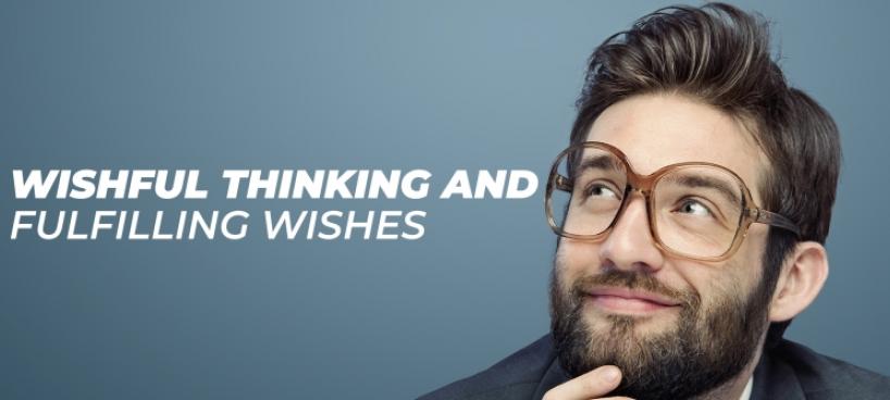 Wishful thinking and fulfilling wishes