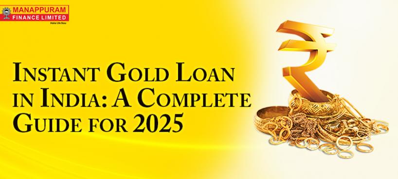 Instant Gold Loan in India: A Complete Guide for 2025